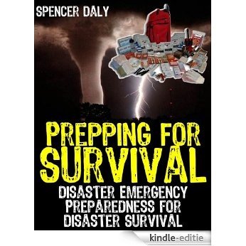 Prepping For Survival: Disaster Emergency Preparedness for Disaster Survival [Kindle-editie]
