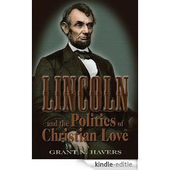 Lincoln and the Politics of Christian Love [Kindle-editie]