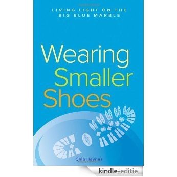Wearing Smaller Shoes: Living Light on the Big Blue Marble [Kindle-editie]