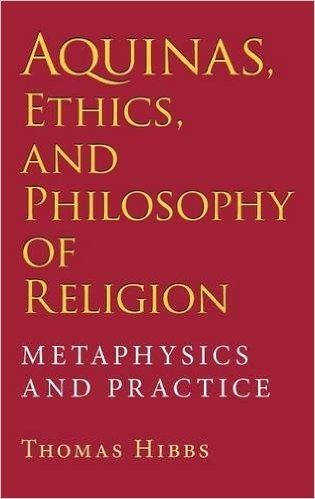 Aquinas, Ethics, and Philosophy of Religion: Metaphysics and Practice