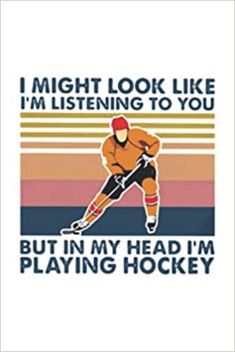 indir I Might Look Like I’m Listening To You But In My Head I’m Playing Hockey Journal 6x9 Inch 120 Pages.: 6x9 Inch 120 Pages.