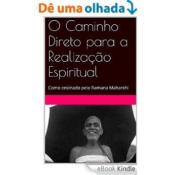 O Caminho Direto para a Realização Espiritual: Como ensinado pelo Ramana Maharshi [eBook Kindle]