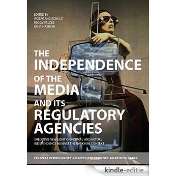 The Independence of the Media and its Regulatory Agencies: Shedding New Light on Formal and Actual Independence against the National Context (Intellect ... Research and Education Association) [Kindle-editie]