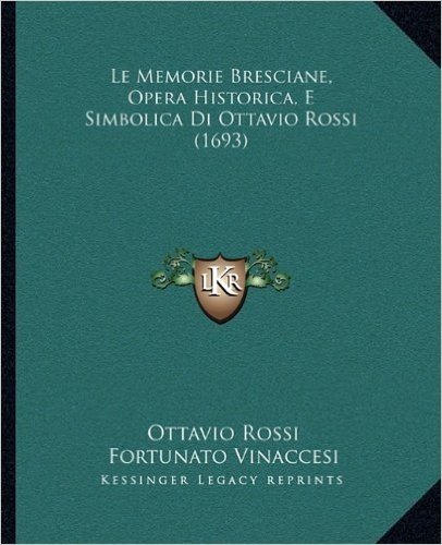 Le Memorie Bresciane, Opera Historica, E Simbolica Di Ottavio Rossi (1693) baixar