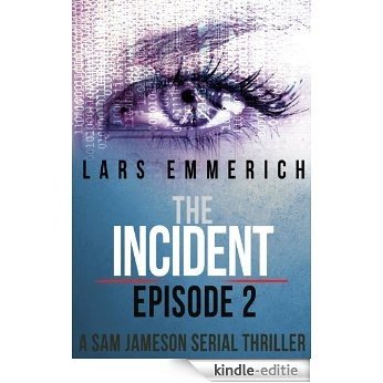 The Incident - Episode Two: A Sam Jameson Espionage & Suspense Thriller (The Incident - A Sam Jameson Serial Thriller Book 2) (English Edition) [Kindle-editie]