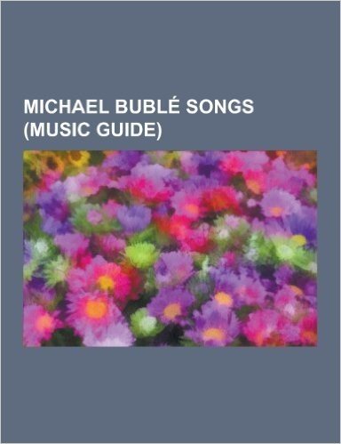 Michael Buble Songs (Music Guide): All I Want for Christmas Is You (Mariah Carey Song), Comin' Home Baby, Dream (Song), Everything (Michael Buble Song