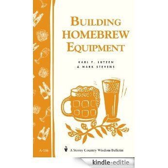 Building Homebrew Equipment: Storey's Country Wisdom Bulletin A-186 (Storey Country Wisdom Bulletin) (English Edition) [Kindle-editie]