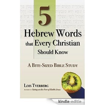 5 Hebrew Words that Every Christian Should Know: A Bite-Sized Bible Study (English Edition) [Kindle-editie]