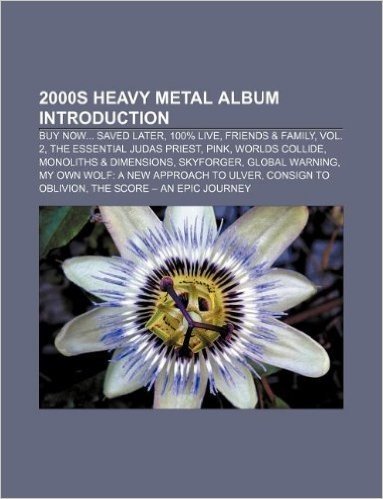 2000s Heavy Metal Album Introduction: Buy Now... Saved Later, 100% Live, Friends & Family, Vol. 2, the Essential Judas Priest, Pink