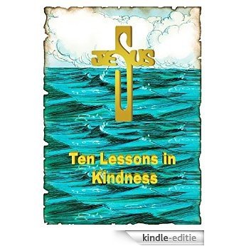Ten Lessons in Kindness: From the Life of Jesus Christ (English Edition) [Kindle-editie]