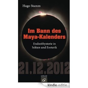 Im Bann des Maya-Kalenders: Endzeithysterie in Sekten und Esoterik (German Edition) [Kindle-editie]