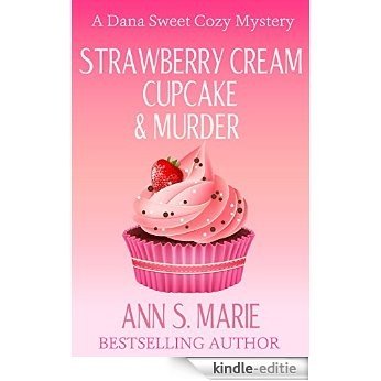 Strawberry Cream Cupcake & Murder (A Dana Sweet Cozy Mystery Book 1) (English Edition) [Kindle-editie]