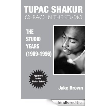 Tupac Shakur (2-Pac) In The Studio: The Studio Years (1989 - 1996) (English Edition) [Kindle-editie]