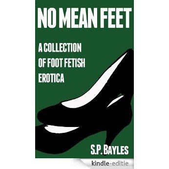 No Mean Feet - A Collection Of Foot Fetish Erotica (English Edition) [Kindle-editie]