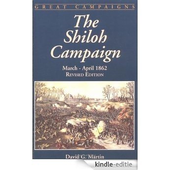 The Shiloh Campaign: March- April 1862: March-April 1862 (Great Campaigns) [Kindle-editie]