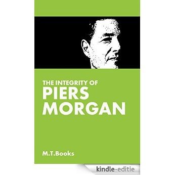 The Integrity Of Piers Morgan (English Edition) [Kindle-editie]
