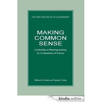 Making Common Sense: Leadership as Meaning-Making in a Community of Practice (English Edition) [Kindle-editie]