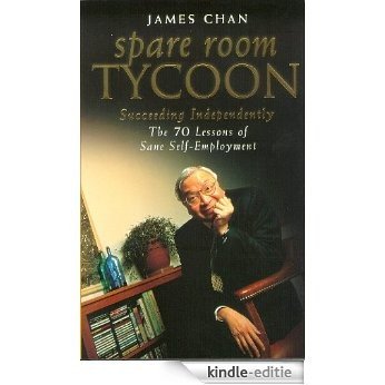 Spare Room Tycoon: Succeeding Independently--The 70 Lessons of Sane Self-Employment (English Edition) [Kindle-editie]
