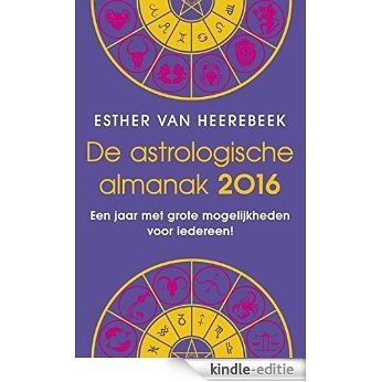 De astrologische almanak (De astrologische almanak: een jaar met grote mogelijkheden voor iedereen!) [Kindle-editie]