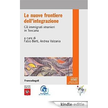 Le nuove frontiere dell'integrazione. Gli immigrati stranieri in Toscana (ISMU. Iniziative e studio sulla multietn.) [Kindle-editie]