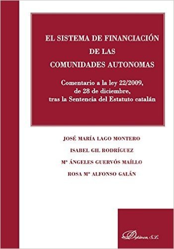 El Sistema de Financiacion de Las Comunidades Autonomas: Comentario a la Ley 22/2009, de 28 de Diciembre, Tras La Sentencia del Estatuto Catalan