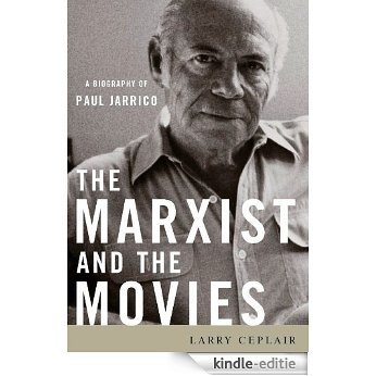 The Marxist and the Movies: A Biography of Paul Jarrico (Screen Classics) [Kindle-editie]