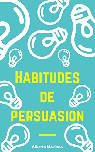 Habitudes de Persuasion (French Edition)