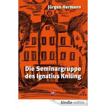 Die Seminargruppe des Ignatius Kniling (German Edition) [Kindle-editie]
