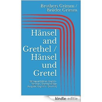 Hänsel and Grethel / Hänsel und Gretel (Bilingual Edition: English - German / Zweisprachige Ausgabe: Englisch - Deutsch) (English Edition) [Kindle-editie]