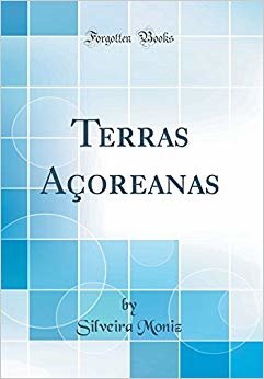 Terras Açoreanas (Classic Reprint)
