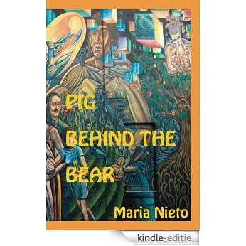 Pig Behind The Bear. By Maria Nieto. Edited by Jose Hernandez and Yasmeen Namazie (La Mujer latina Series) (English Edition) [Kindle-editie]