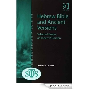 Hebrew Bible and Ancient Versions: Selected Essays of Robert P. Gordon (Society for Old Testament Study) [Kindle-editie]