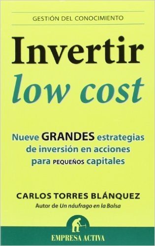 Invertir Low Cost: Nueve Grandes Estrategias de Inversion en Acciones Para Pequenos Capitales