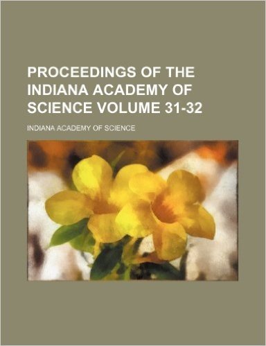 Proceedings of the Indiana Academy of Science Volume 31-32