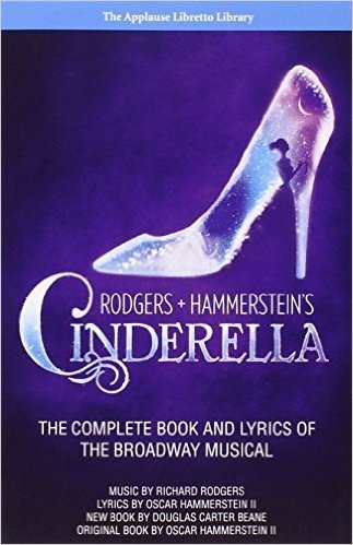 Rodgers + Hammerstein's Cinderella: The Complete Book and Lyrics of the Broadway Musical the Applause Libretto Library