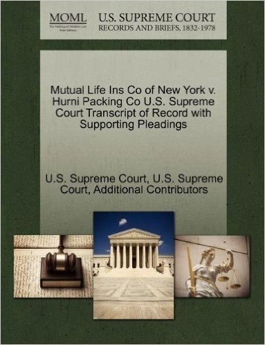 Mutual Life Ins Co of New York V. Hurni Packing Co U.S. Supreme Court Transcript of Record with Supporting Pleadings