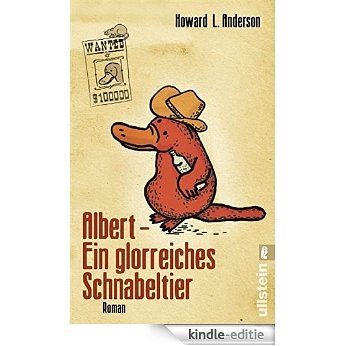 Albert - Ein glorreiches Schnabeltier: Roman (German Edition) [Kindle-editie]