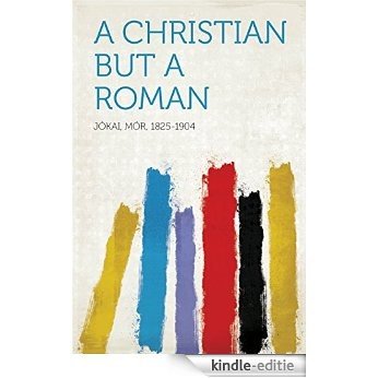 A Christian But a Roman [Kindle-editie]
