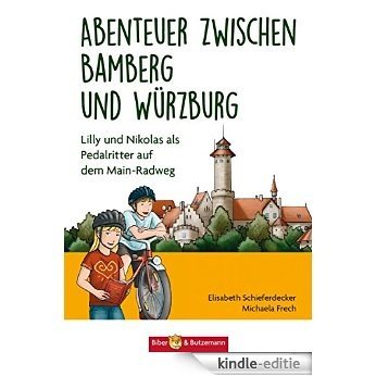 Abenteuer zwischen Bamberg und Würzburg: Lilly und Nikolas als Pedalritter auf dem Mainradweg (German Edition) [Kindle-editie]