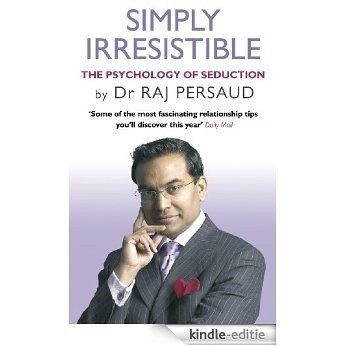 Simply Irresistible: The Psychology Of Seduction - How To Catch And Keep Your Perfect Partner [Kindle-editie]