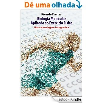 Biologia Molecular Aplicada ao Exercício Físico - Uma abordagem integrativa [Réplica Impressa] [eBook Kindle] baixar