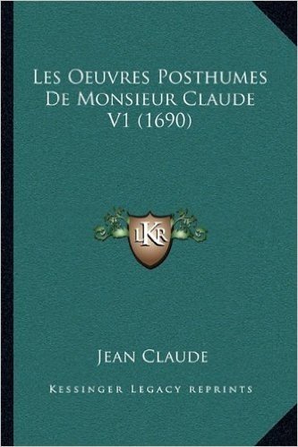Les Oeuvres Posthumes de Monsieur Claude V1 (1690)