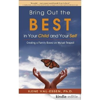 Bring Out the BEST in Your Child and Your Self: Creating a Family Based on Mutual Respect (English Edition) [Kindle-editie]