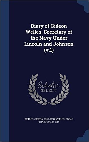Diary of Gideon Welles, Secretary of the Navy Under Lincoln and Johnson (V.1)