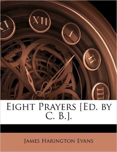 Eight Prayers [Ed. by C. B.].