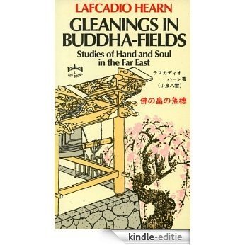 Gleanings in Buddha-Fields: Studies of Hand and Soul in the Far East (Tut Books. L) [Kindle-editie]