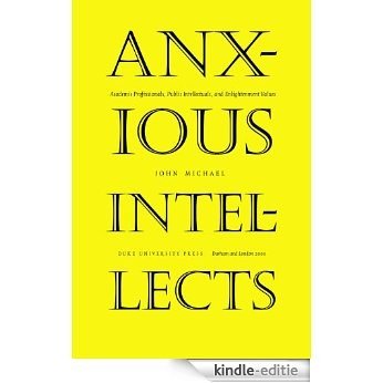 Anxious Intellects: Academic Professionals, Public Intellectuals, and Enlightenment Values [Kindle-editie]