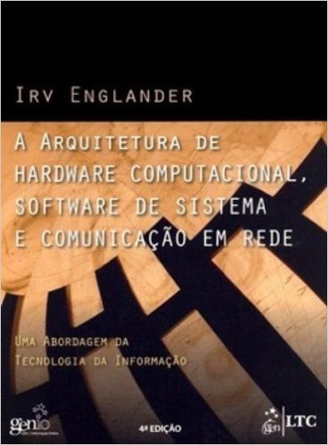 A Arquitetura de Hardware Computacional, Software de Sistema e Comunicação em Rede