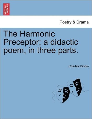 The Harmonic Preceptor; A Didactic Poem, in Three Parts.