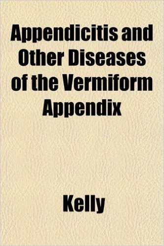 Appendicitis and Other Diseases of the Vermiform Appendix